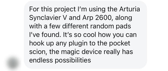 Customer message: it is so cool how you can hook up any plugin to the Pocket Scion, the magic device really has endless possibilities